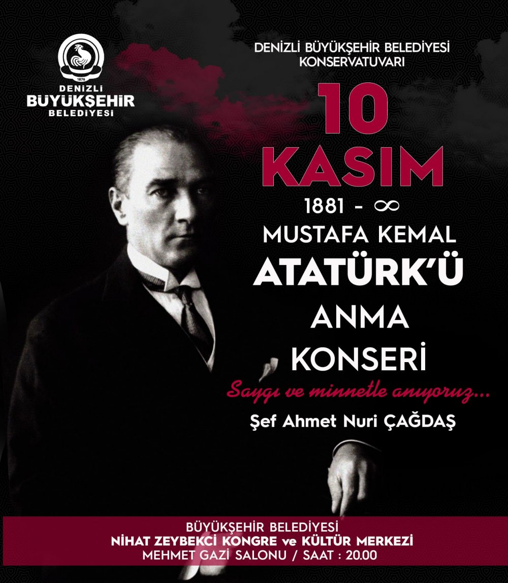 Denizli Büyükşehir Belediyesi, Gazi Mustafa Kemal Atatürk'ün aramızdan ayrılışının 84. yıldönümü dolayısıyla anma programı düzenleyecek. Büyükşehir Belediyesi Nihat Zeybekci Kongre ve Kültür Merkezi’nde 10 Kasım saat 20.00'de başlayacak programda 160 kişilik koro Ulu Önder'in sevdiği şarkıları seslendirecek.