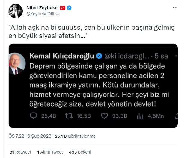 CHP Genel Başkanı Kemal Kılıçdaroğlu’nun sosyal medya hesabından deprem eleştirisine Cumhurbaşkanlığı Ekonomi Politikaları Üyesi ve eski Ekonomi Bakanı Nihat Zeybekci'den sert yorum geldi. Zeybekci, Kılıçdaroğlu'na "En büyük siyasi afetsin" dedi.